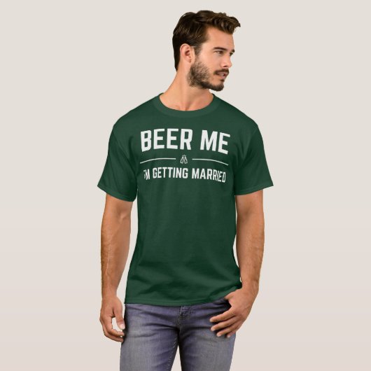 Beer mij dat ik gehuwde Mannen krijg Funny Groom p T-shirt (Voorkant volledig)