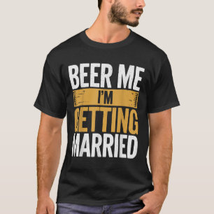 Beer mij dat ik getrouwd word t-shirt