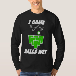 Beer Pong ballen kwamen mijn ballen nat maken beer T-shirt