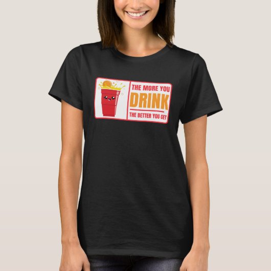 Beer Pong Drink The Better You Get Beer Pong T-shirt (Voorkant)