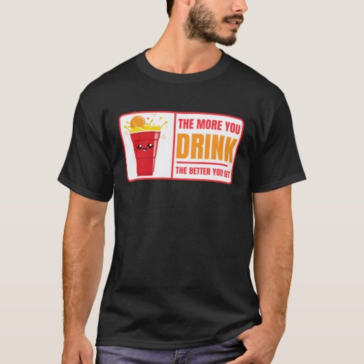 Beer Pong Drink The Better You Get Beer Pong T-shirt (Voorkant)