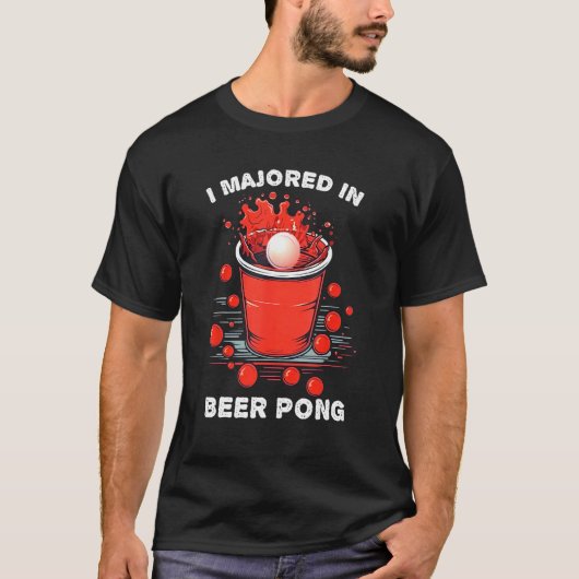Beer Pong  I Majored in Beer Pong T-shirt (Voorkant)