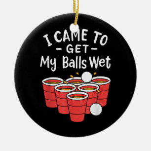 Beer Pong; Ik kreeg mijn ballen nat  Keramisch Ornament