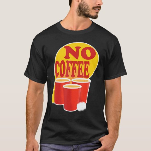 Beer Pong No Coffee T-shirt (Voorkant)