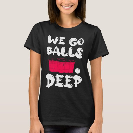 Beer Pong we go balls deep balls beer pong 1 T-shirt (Voorkant)