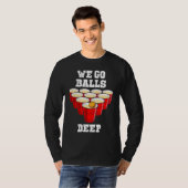 Beer Pong we go balls deep party beer pong T-shirt (Voorkant volledig)