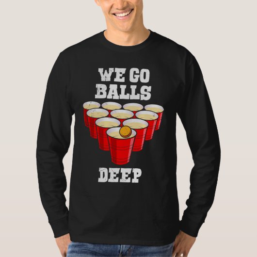 Beer Pong we go balls deep party beer pong T-shirt (Voorkant)