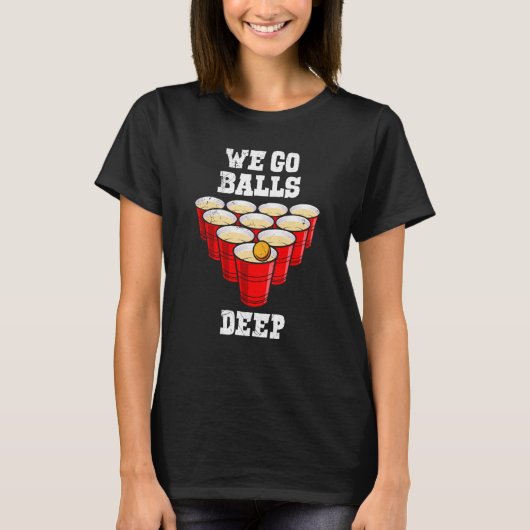 Beer Pong we go balls deep party beer pong T-shirt (Voorkant)