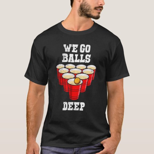 Beer Pong we go balls deep party beer pong T-shirt (Voorkant)