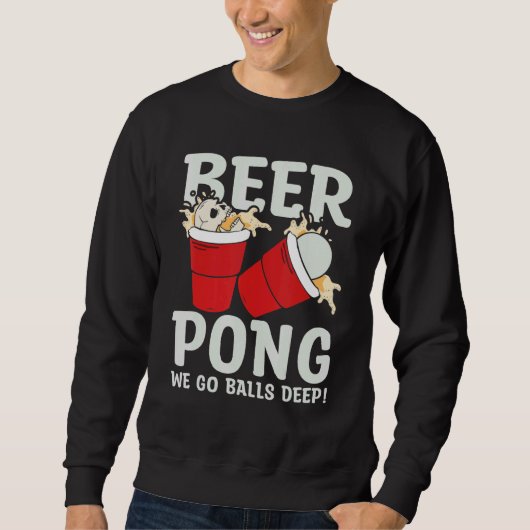 Beer Pong  We go balls deeps Trui (Voorkant)