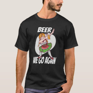 Beer we gaan opnieuw Booze München Dirndl Volksfes T-shirt