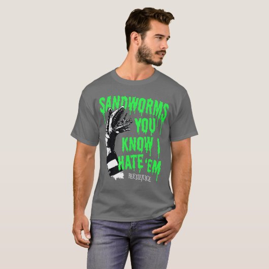 Beetlejuice Sandworms You Know I Hate Em Funny Mov T-shirt (Voorkant volledig)