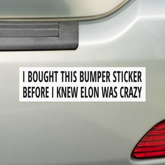 Before I knew Elon was crazy bumper sticker (Op auto)