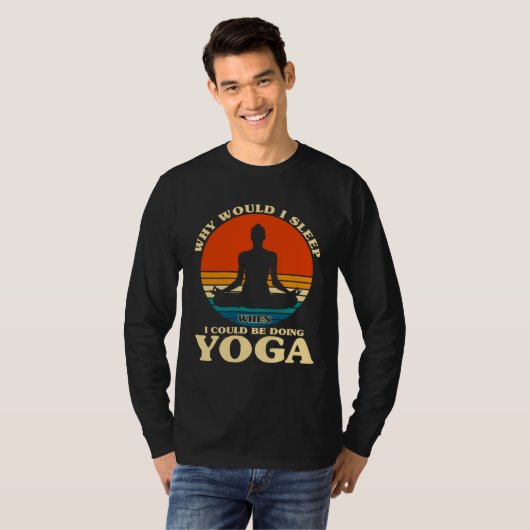 Before Sleeping Why Would I Sleep Yoga T-shirt (Voorkant volledig)