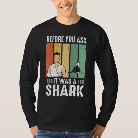Before You Ask It Was A Shark Broken Leg T-shirt (Voorkant)