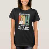 Before You Ask It Was A Shark Broken Leg T-shirt (Voorkant)
