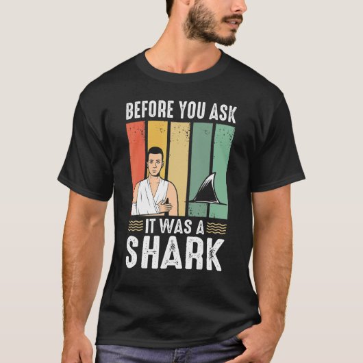 Before You Ask It Was A Shark  Broken Leg T-shirt (Voorkant)