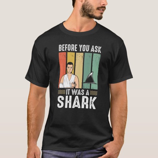 Before You Ask It Was A Shark Broken Leg T-shirt (Voorkant)