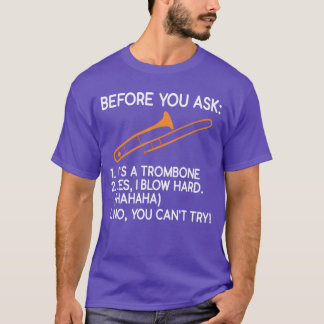 Before You Ask Its Arombone Yes I Blow Hard No boy T-shirt