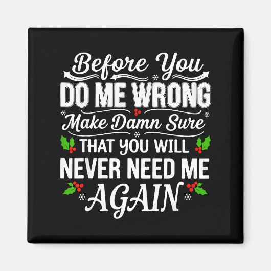 Before You Do Me Wrong Make Sure That You Will Nev Magneet (Voorkant)