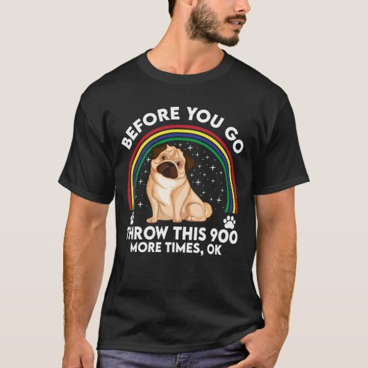 Before You Go – Hundespielspaß für echte Mops-Fans T-shirt (Voorkant)