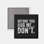 Before You Hug Me Don't Funny Meme Sarcastic  Magneet (Voorkant / Achterkant)