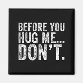 Before You Hug Me Don't Funny Meme Sarcastic  Magneet (Voorkant)