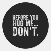 Before You Hug Me Don't Funny Meme Sarcastic Ronde Sticker (Voorkant)