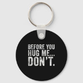 Before You Hug Me Don't Funny Meme Sarcastic Sleutelhanger (Voorkant)