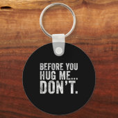 Before You Hug Me Don't Funny Meme Sarcastic Sleutelhanger (Voorkant)