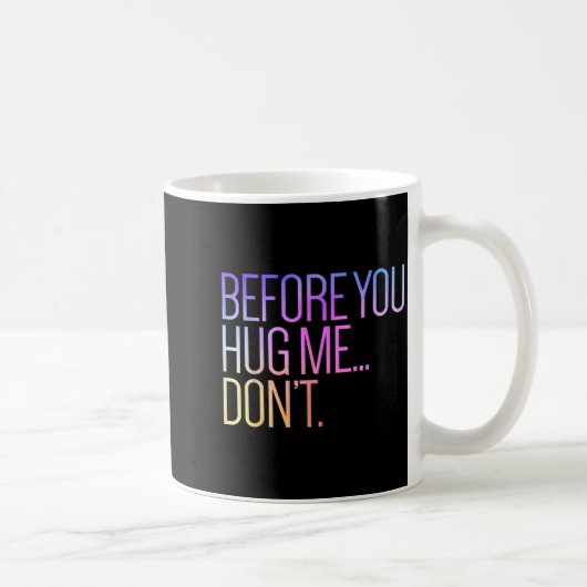 Before You Hug Me Don't Like Hugs Funny Not A Hugg Koffiemok (Rechts)