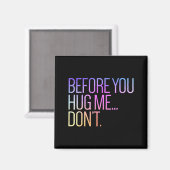 Before You Hug Me Don't Like Hugs Funny Not A Hugg Magneet (Voorkant / Achterkant)
