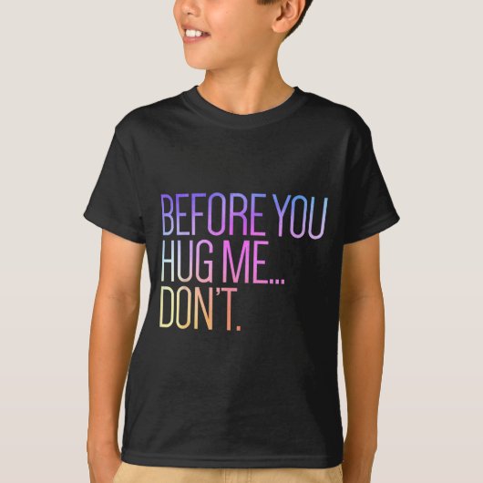 Before You Hug Me Don't Like Hugs Funny Not A Hugg T-shirt (Voorkant)
