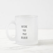 Before You Pray, Believe! Motivational Mug. Matglas Koffiemok (Links)
