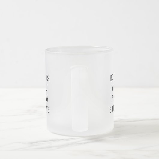 Before You Pray, Believe! Motivational Mug. Matglas Koffiemok (Handvat)