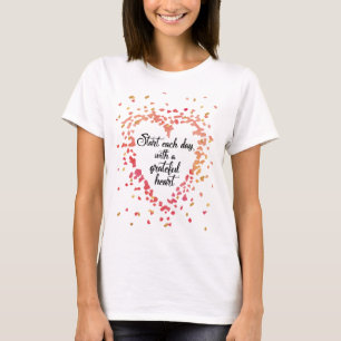 Begin elke dag Dankbaar Hart Inspirerend Quote T-shirt