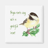 Begin elke dag Grateful Heart Chickadee Bird art Magneet (Voorkant)