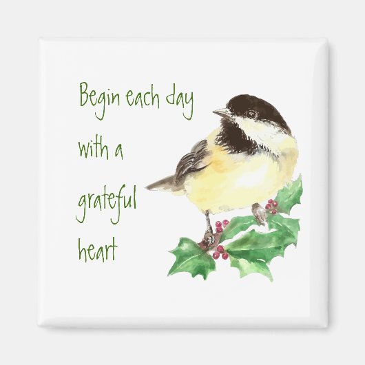 Begin elke dag Grateful Heart Chickadee Bird art Magneet (Voorkant)