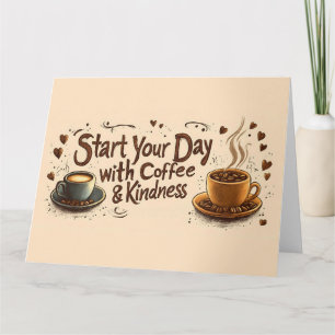 Begin je dag met koffie en vriendelijkheid citaat kaart