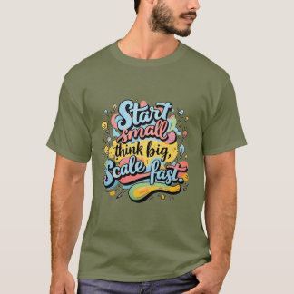 Begin klein, denk groot, schaal snel – met de hand t-shirt
