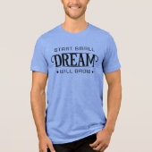 Begin Klein, Droom Zal Gloeien Tri-Blend Shirt (Voorkant)
