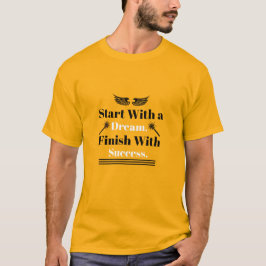 Begin Met Een Droom Einde Met Succes Inspiratie T-shirt