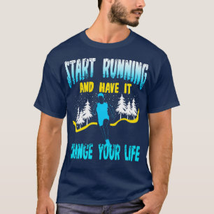 Begin met hardlopen en laat het je leven verandere t-shirt