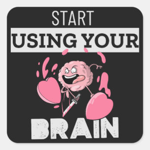 Begin met je hersenen te gebruiken   Grappig herse Vierkante Sticker