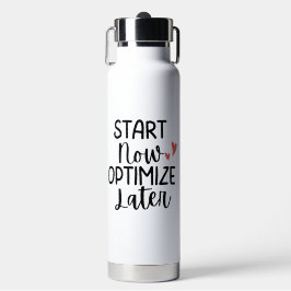 'Begin Nu, Optimaliseer Later' Motiverende Waterfl Waterfles