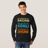 Begin Sachin Live Like Kohli Finish Dhoni Cricket T-shirt (Voorkant volledig)