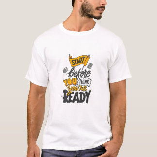 Begin Voordat Je Er Gereed Voor Bent T-shirt