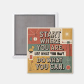 Begin waar je bent. Gebruik wat je hebt Magneet (Voorkant / Achterkant)