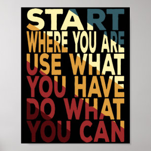 Begin waar je bent, gebruik wat je hebt poster