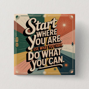 Begin waar je bent. Gebruik wat je hebt Vierkante Button 5,1 Cm